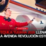 ¡La espera terminó! Expo Tequila Tijuana 2026 llenará de folclor y sabor a la Avenida Revolución este jueves